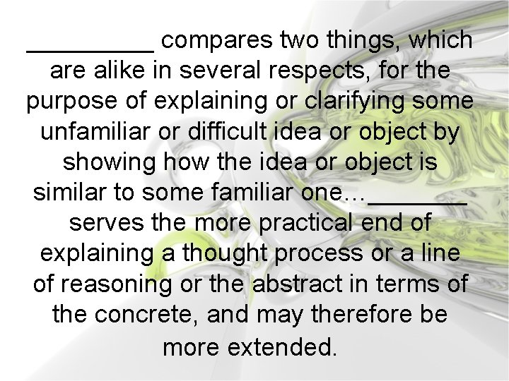 _____ compares two things, which are alike in several respects, for the purpose of