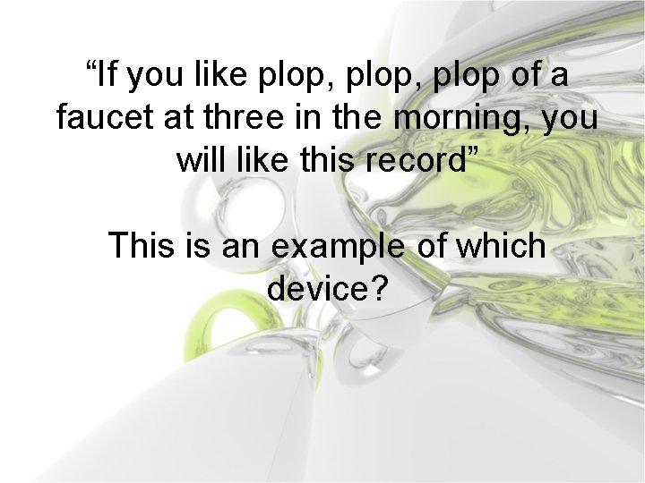 “If you like plop, plop of a faucet at three in the morning, you