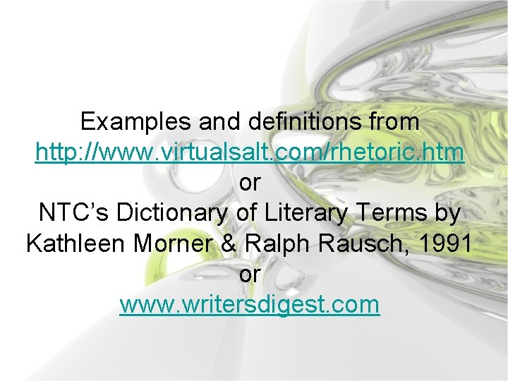Examples and definitions from http: //www. virtualsalt. com/rhetoric. htm or NTC’s Dictionary of Literary