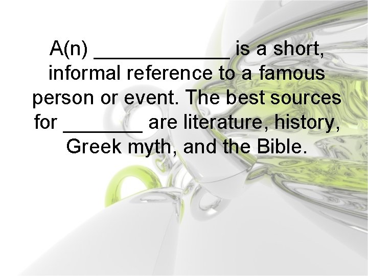 A(n) ______ is a short, informal reference to a famous person or event. The