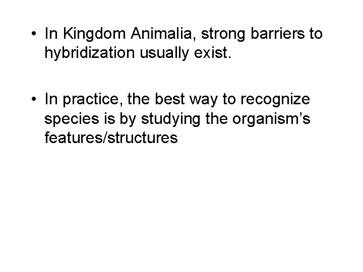  • In Kingdom Animalia, strong barriers to hybridization usually exist. • In practice,