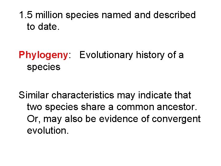 1. 5 million species named and described to date. Phylogeny: Evolutionary history of a