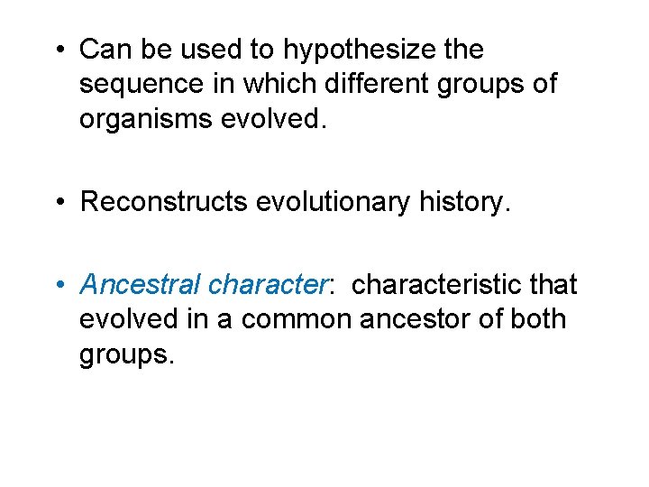  • Can be used to hypothesize the sequence in which different groups of