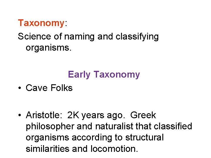 Taxonomy: Science of naming and classifying organisms. Early Taxonomy • Cave Folks • Aristotle: