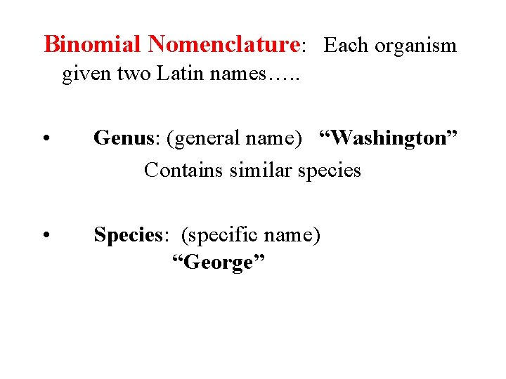 Binomial Nomenclature: Each organism given two Latin names…. . • • Genus: (general name)