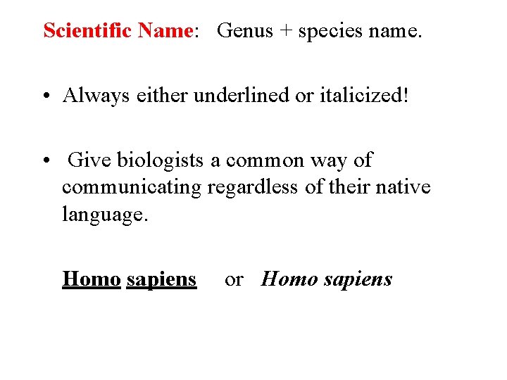 Scientific Name: Genus + species name. • Always either underlined or italicized! • Give