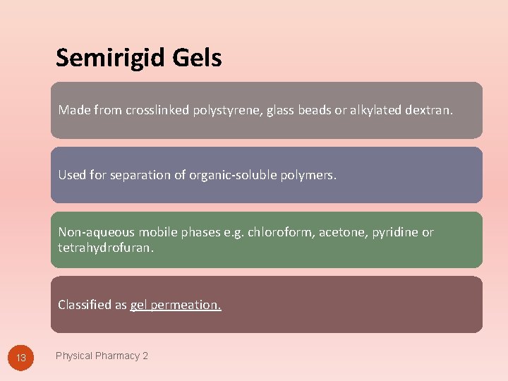 Semirigid Gels Made from crosslinked polystyrene, glass beads or alkylated dextran. Used for separation