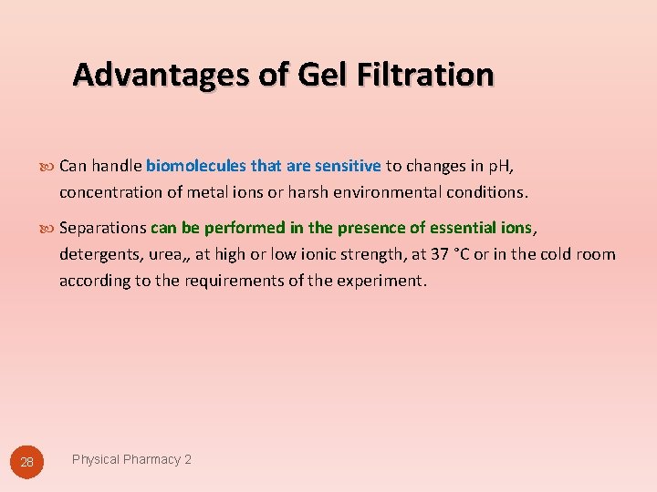 Advantages of Gel Filtration Can handle biomolecules that are sensitive to changes in p.