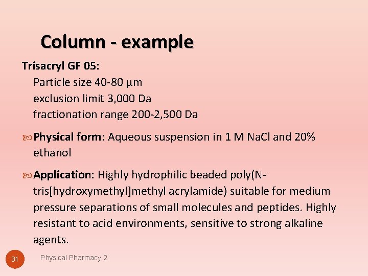 Column - example Trisacryl GF 05: Particle size 40 -80 µm exclusion limit 3,