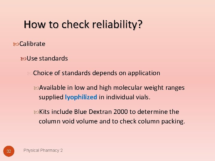 How to check reliability? Calibrate Use standards Choice of standards depends on application Available