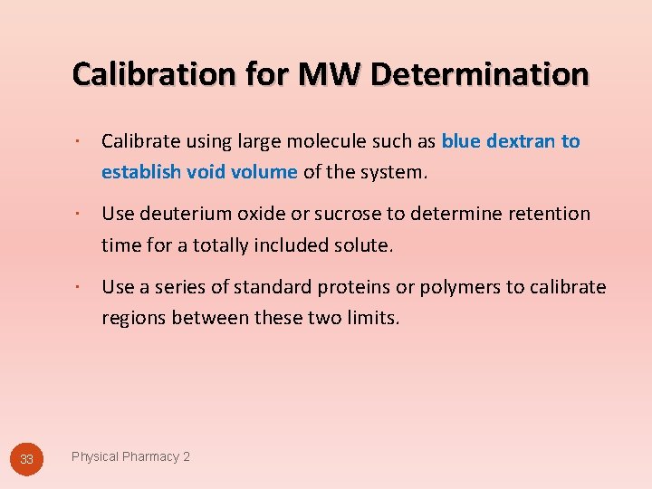 Calibration for MW Determination 33 Calibrate using large molecule such as blue dextran to