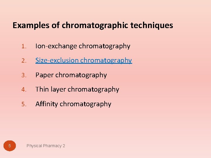 Examples of chromatographic techniques 5 1. Ion-exchange chromatography 2. Size-exclusion chromatography 3. Paper chromatography