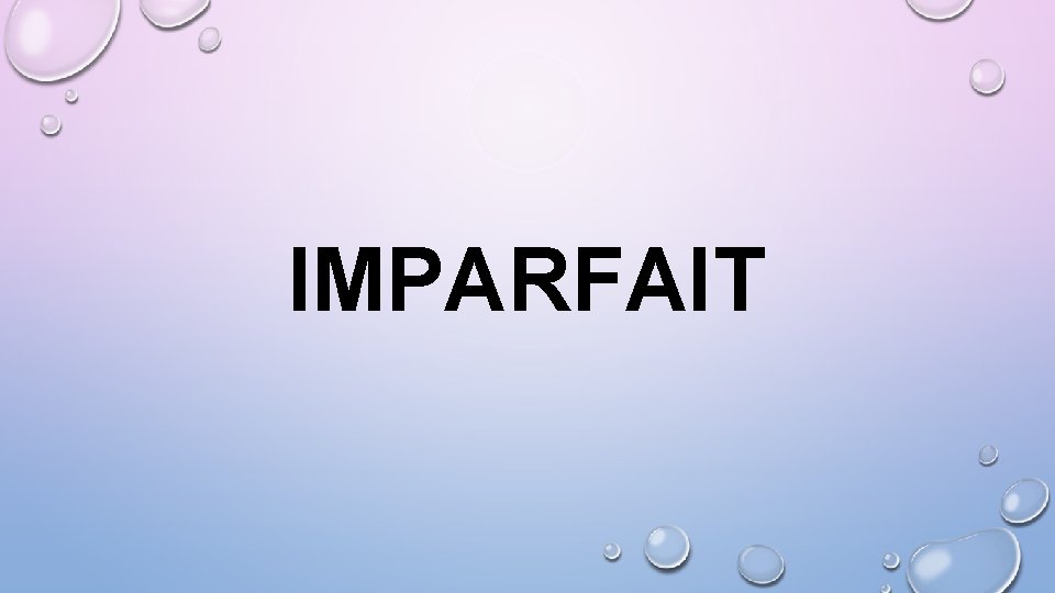 IMPARFAIT 