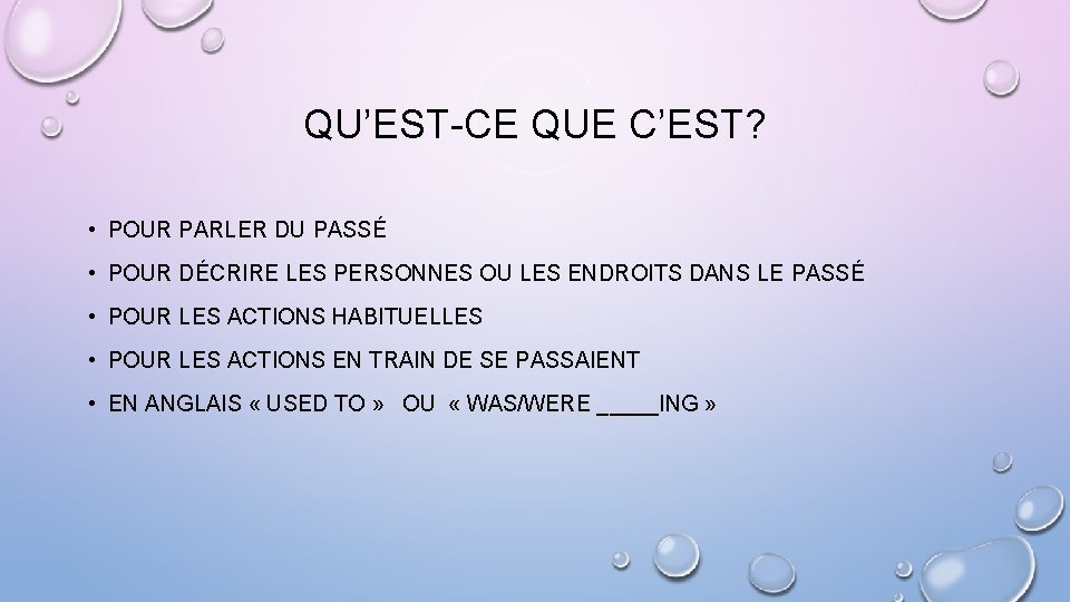 QU’EST-CE QUE C’EST? • POUR PARLER DU PASSÉ • POUR DÉCRIRE LES PERSONNES OU