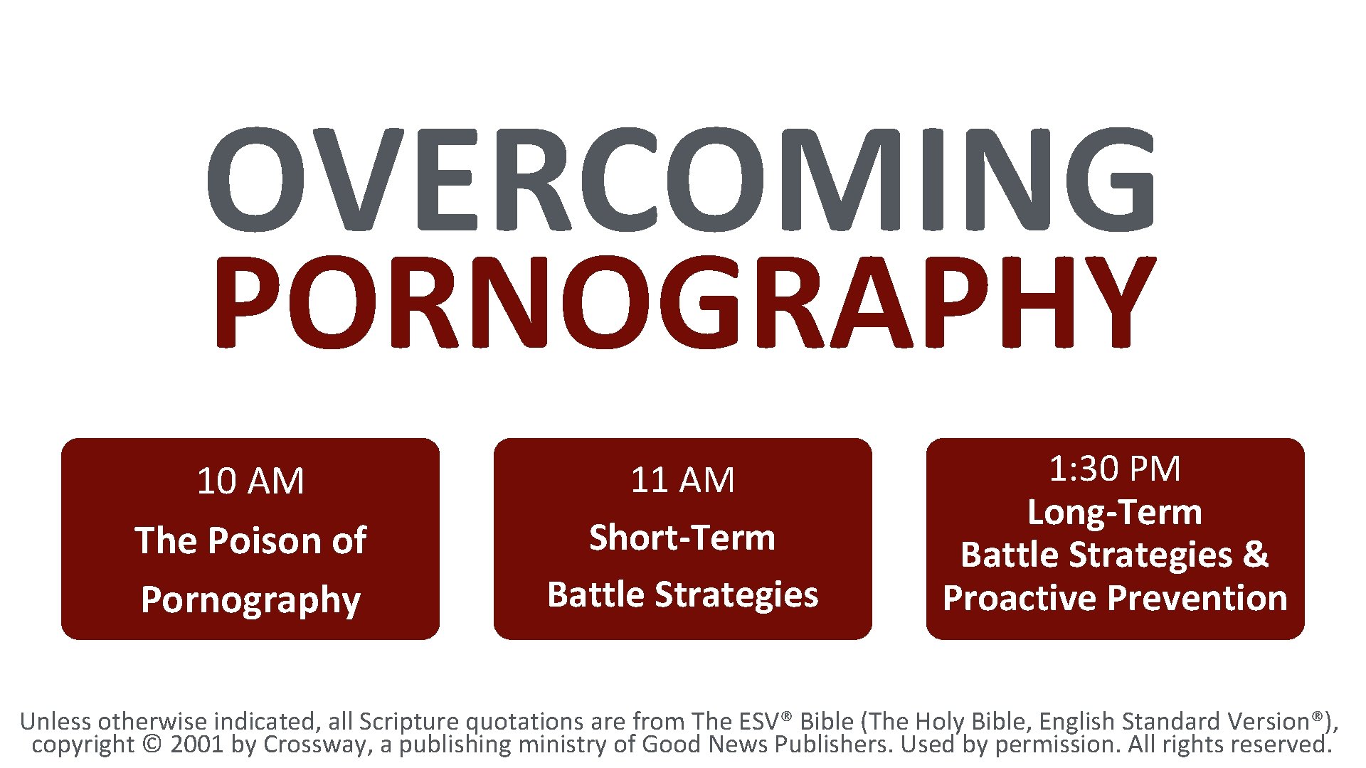 OVERCOMING PORNOGRAPHY 10 AM The Poison of Pornography 11 AM Short-Term Battle Strategies 1: