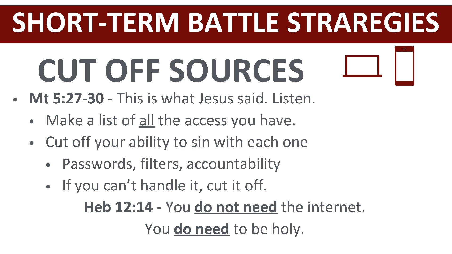 SHORT-TERM BATTLE STRAREGIES CUT OFF SOURCES • Mt 5: 27 -30 - This is