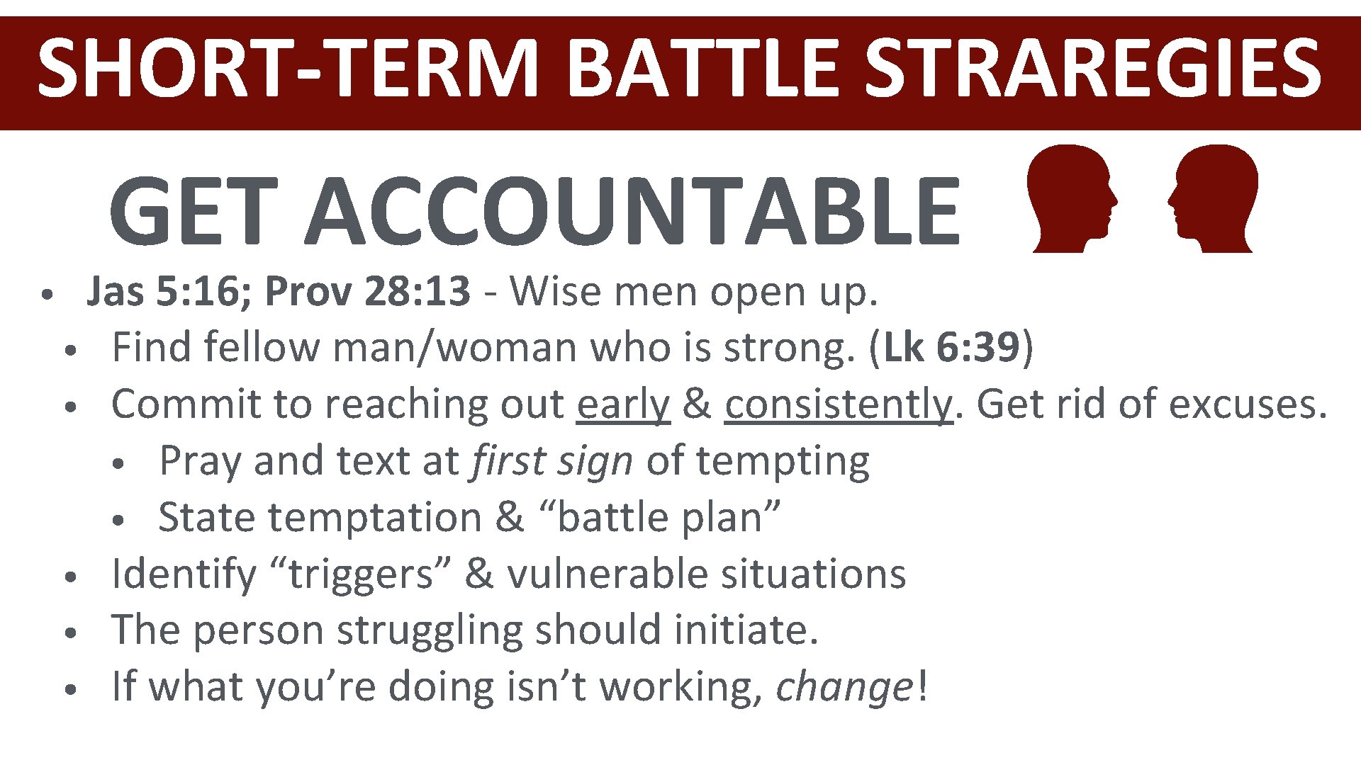 SHORT-TERM BATTLE STRAREGIES • GET ACCOUNTABLE Jas 5: 16; Prov 28: 13 - Wise