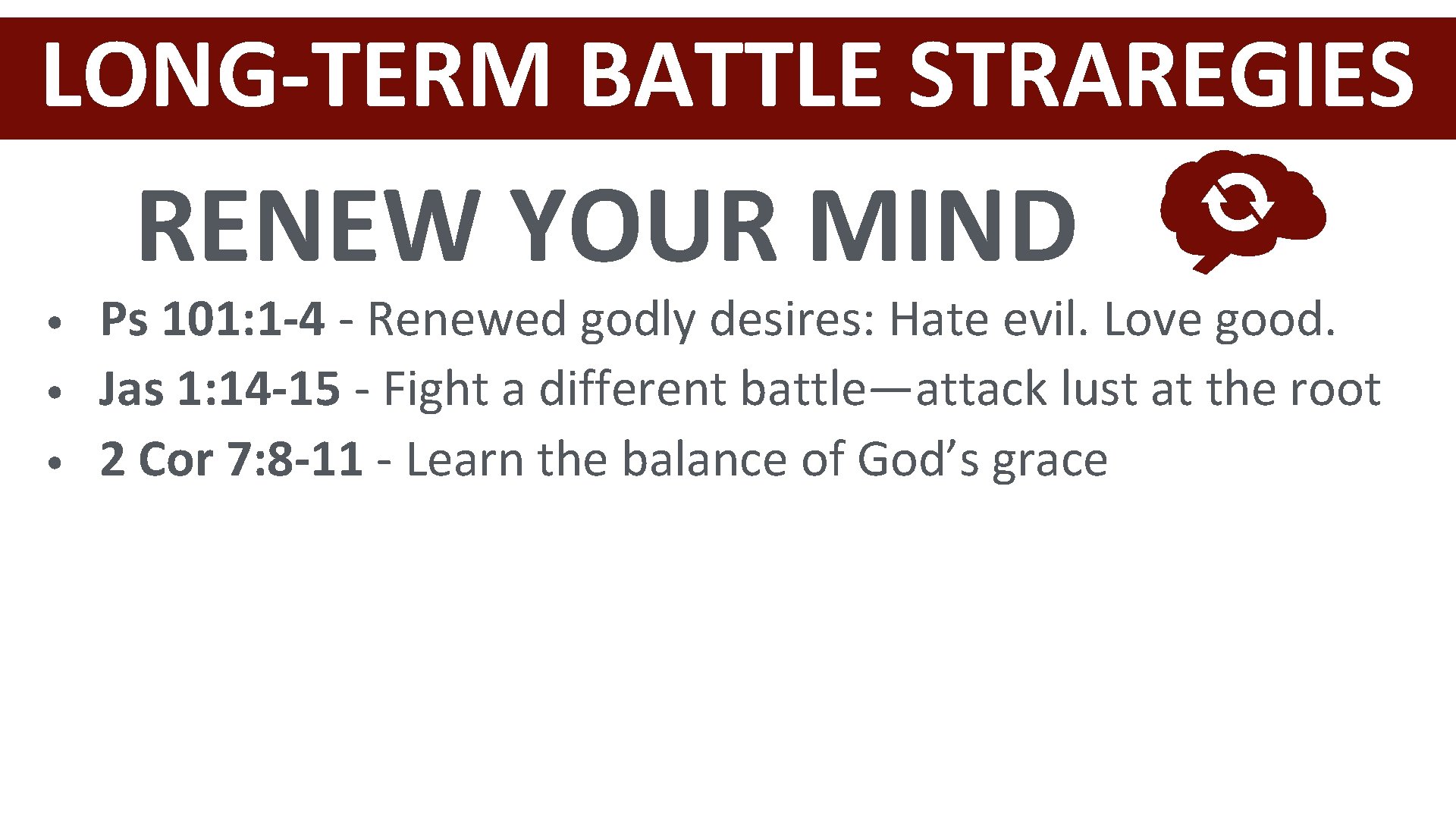 LONG-TERM BATTLE STRAREGIES RENEW YOUR MIND • • • Ps 101: 1 -4 -