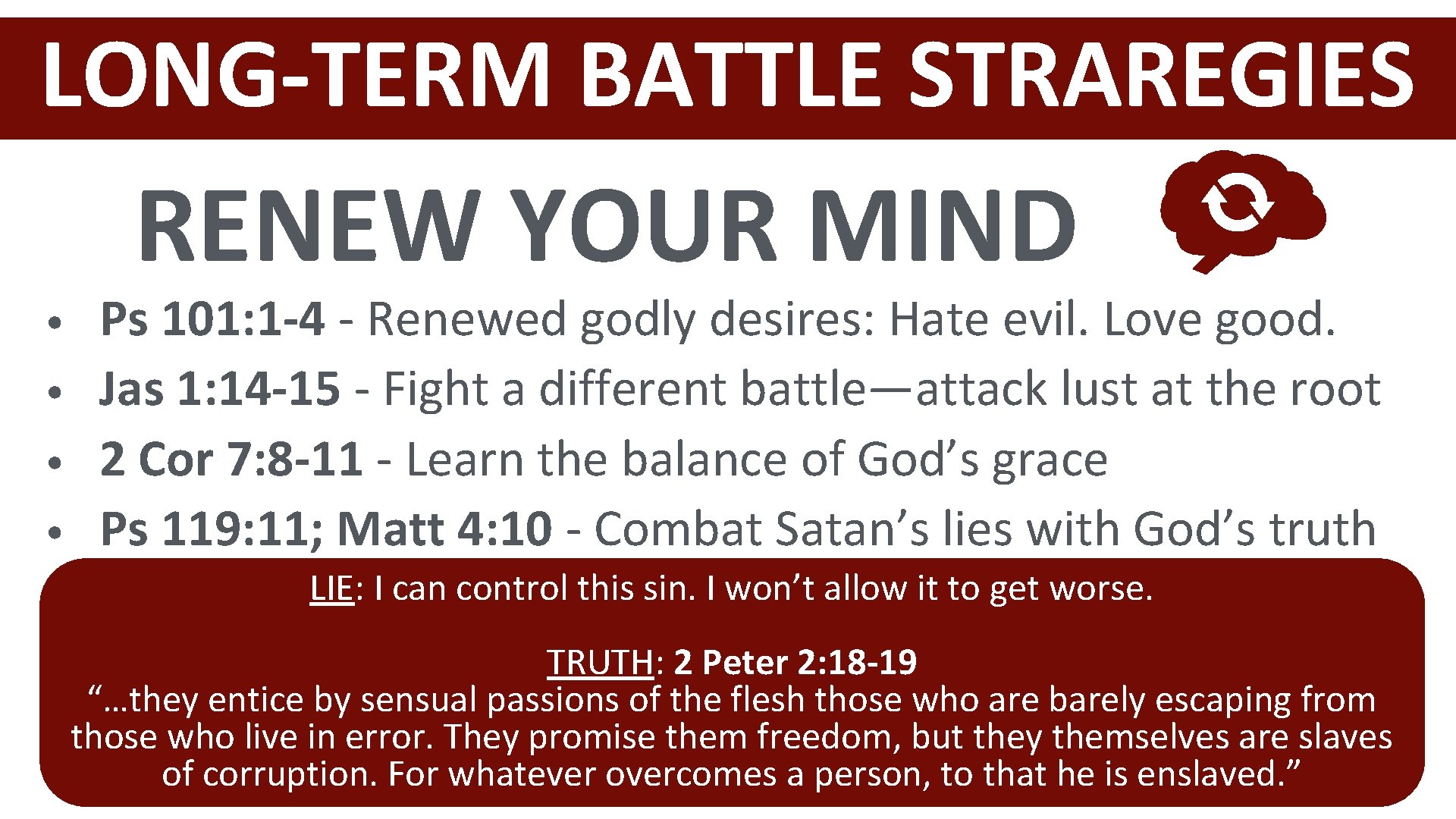 LONG-TERM BATTLE STRAREGIES RENEW YOUR MIND • • Ps 101: 1 -4 - Renewed