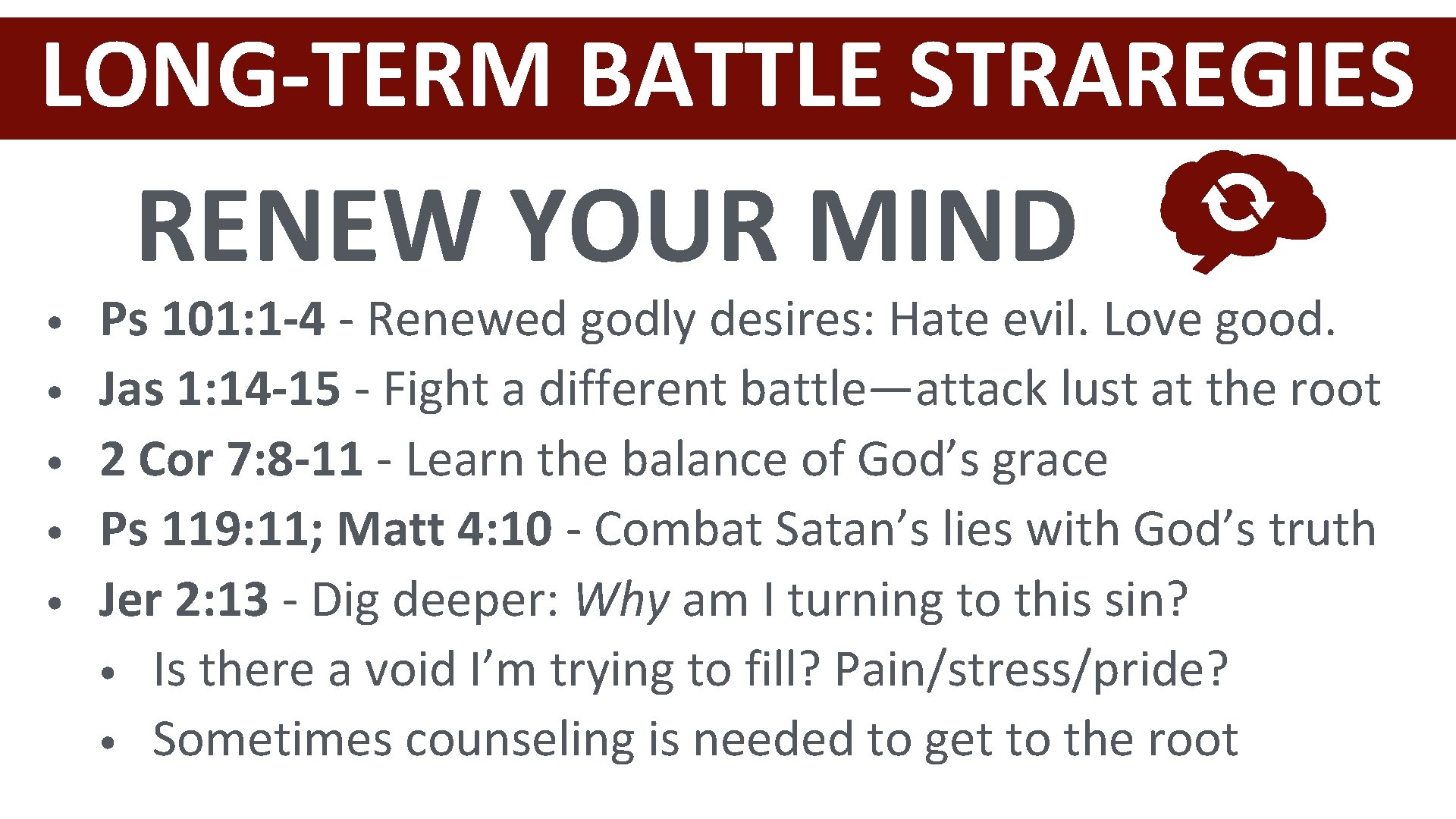 LONG-TERM BATTLE STRAREGIES RENEW YOUR MIND • • • Ps 101: 1 -4 -