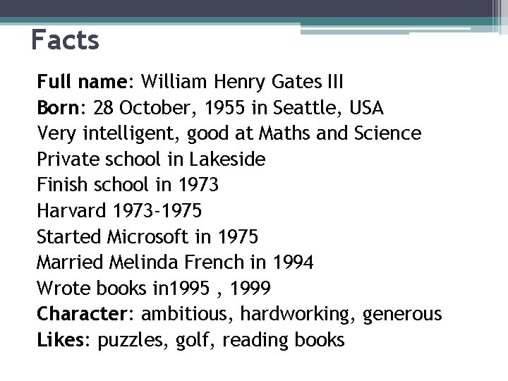 Facts Full name: William Henry Gates III Born: 28 October, 1955 in Seattle, USA