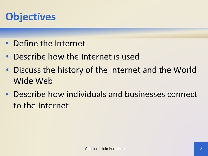 Objectives • Define the Internet • Describe how the Internet is used • Discuss