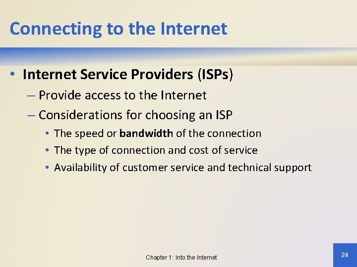 Connecting to the Internet • Internet Service Providers (ISPs) – Provide access to the