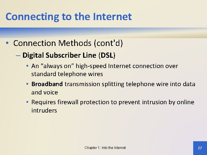 Connecting to the Internet • Connection Methods (cont'd) – Digital Subscriber Line (DSL) •