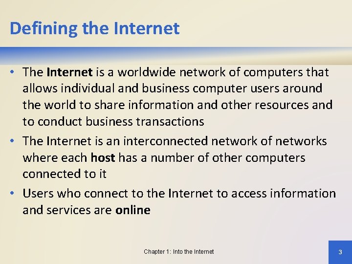 Defining the Internet • The Internet is a worldwide network of computers that allows