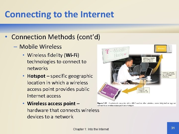 Connecting to the Internet • Connection Methods (cont'd) – Mobile Wireless • Wireless fidelity
