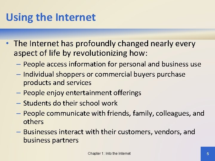 Using the Internet • The Internet has profoundly changed nearly every aspect of life
