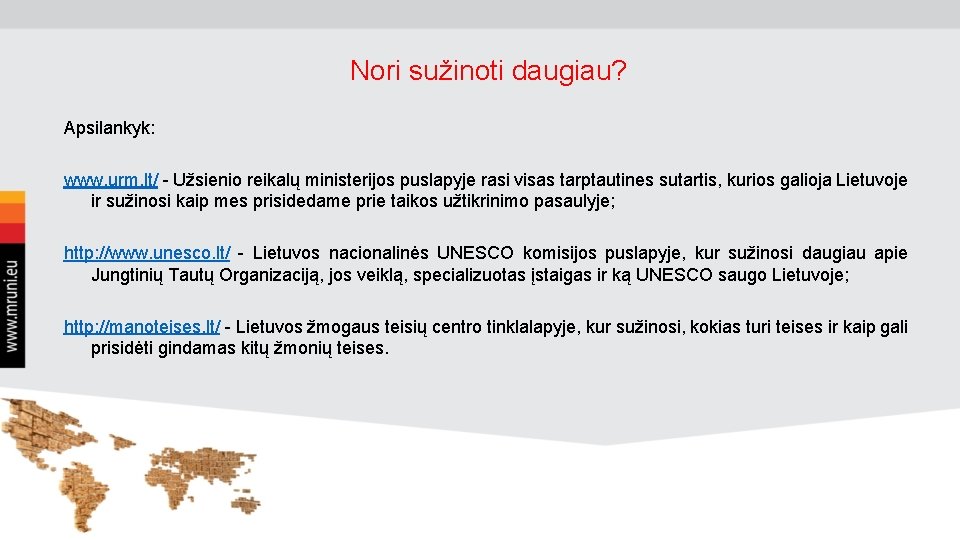 Nori sužinoti daugiau? Apsilankyk: www. urm. lt/ - Užsienio reikalų ministerijos puslapyje rasi visas