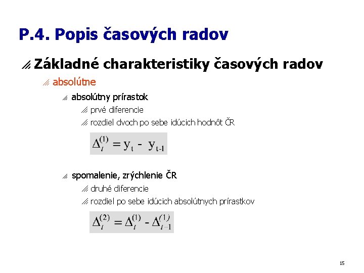 P. 4. Popis časových radov p Základné charakteristiky časových radov o absolútne o absolútny