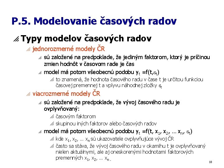 P. 5. Modelovanie časových radov p Typy modelov časových radov o jednorozmerné modely ČR