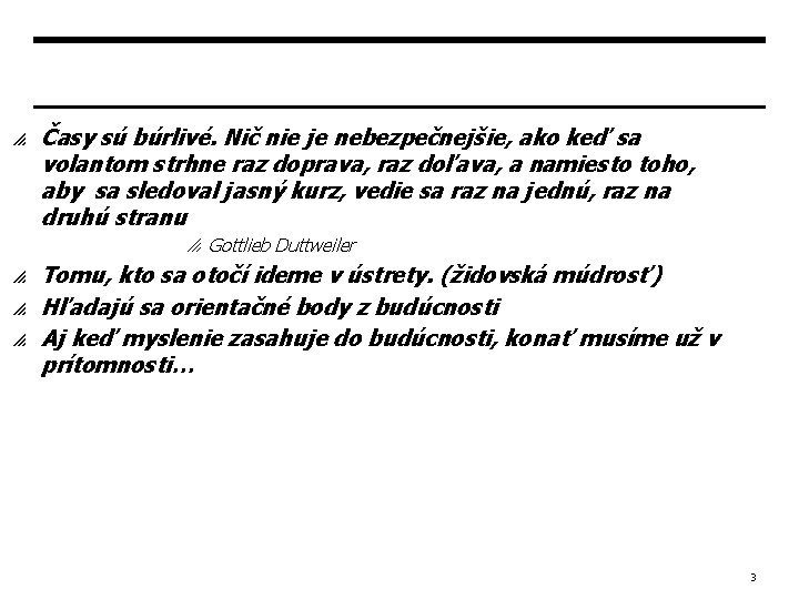 p Časy sú búrlivé. Nič nie je nebezpečnejšie, ako keď sa volantom strhne raz