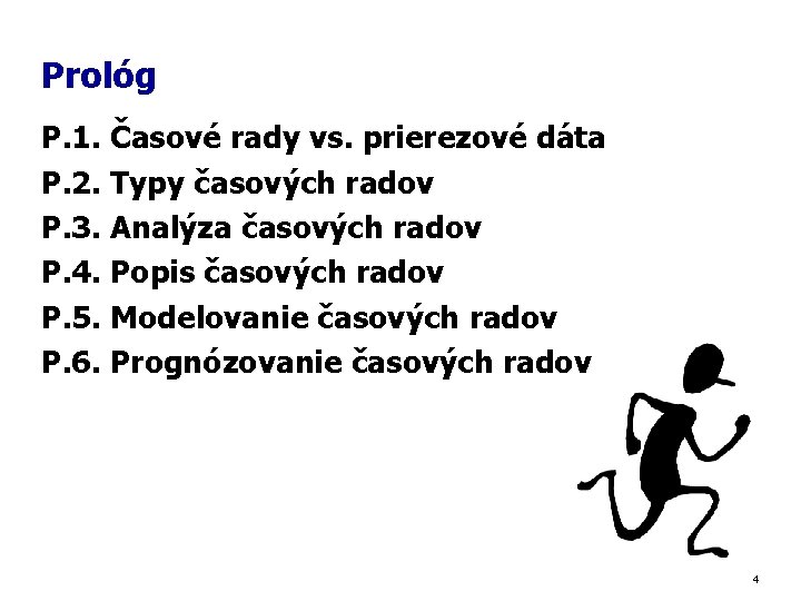 Prológ P. 1. Časové rady vs. prierezové dáta P. 2. Typy časových radov P.