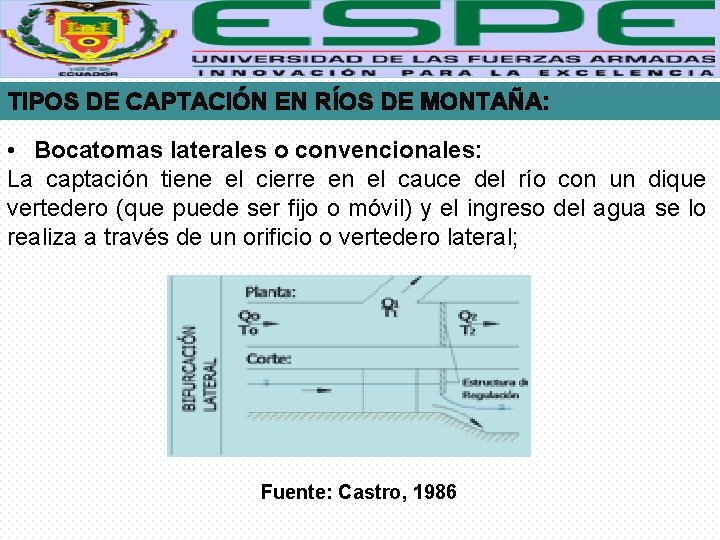 TIPOS DE CAPTACIÓN EN RÍOS DE MONTAÑA: • Bocatomas laterales o convencionales: La captación