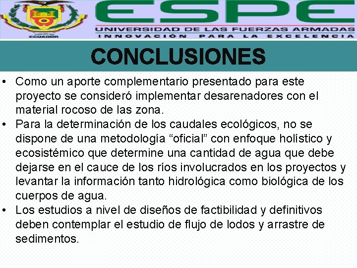 CONCLUSIONES • Como un aporte complementario presentado para este proyecto se consideró implementar desarenadores