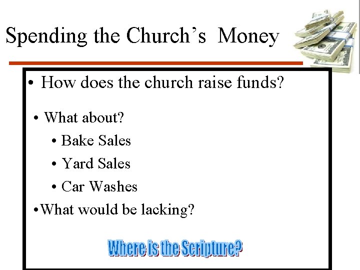 Spending the Church’s Money • How does the church raise funds? • What about?
