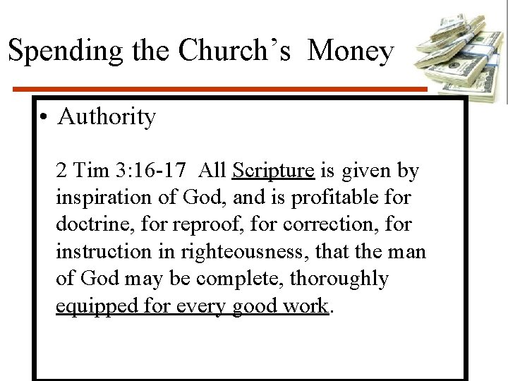 Spending the Church’s Money • Authority 2 Tim 3: 16 -17 All Scripture is