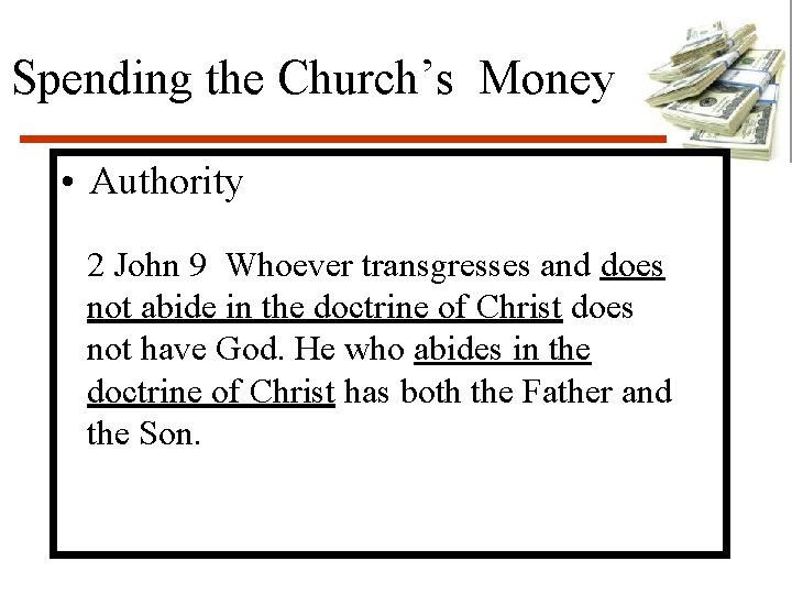 Spending the Church’s Money • Authority 2 John 9 Whoever transgresses and does not