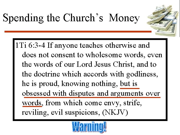 Spending the Church’s Money 1 Ti 6: 3 -4 If anyone teaches otherwise and