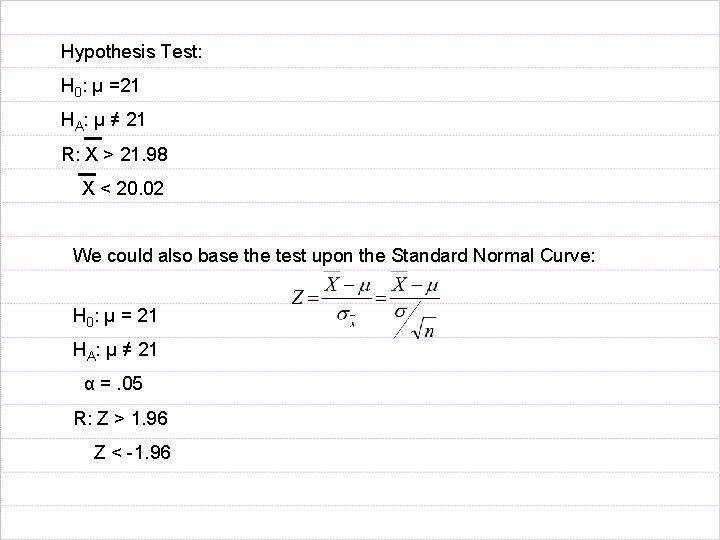 Hypothesis Test: H 0: µ =21 HA: µ ≠ 21 R: X > 21.