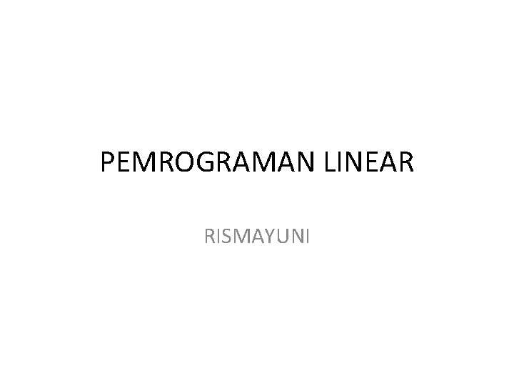 PEMROGRAMAN LINEAR RISMAYUNI 