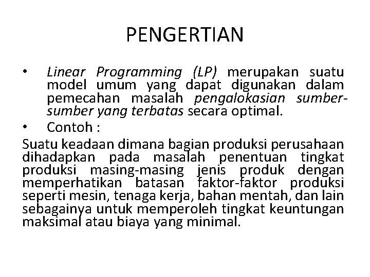 PENGERTIAN Linear Programming (LP) merupakan suatu model umum yang dapat digunakan dalam pemecahan masalah