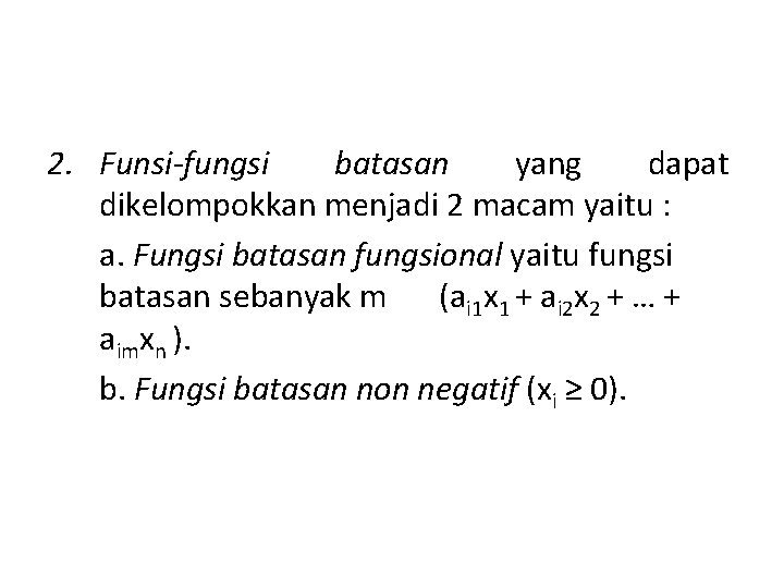 2. Funsi-fungsi batasan yang dapat dikelompokkan menjadi 2 macam yaitu : a. Fungsi batasan