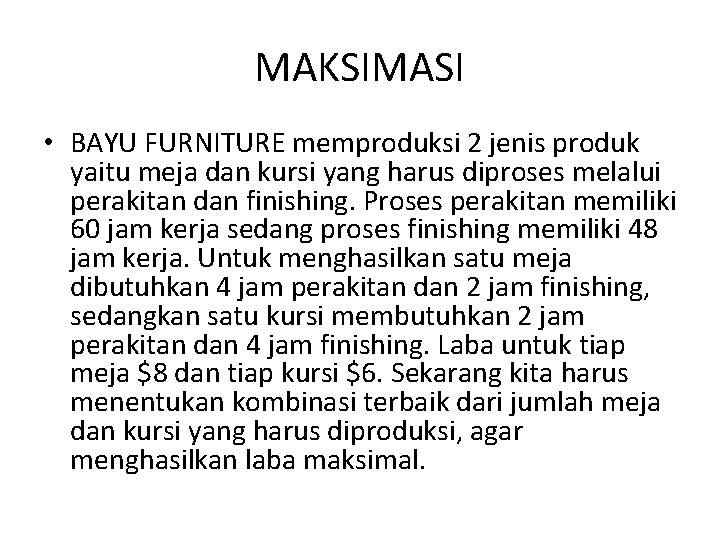 MAKSIMASI • BAYU FURNITURE memproduksi 2 jenis produk yaitu meja dan kursi yang harus