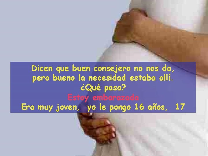 Dicen que buen consejero no nos da, pero bueno la necesidad estaba allí. ¿Qué