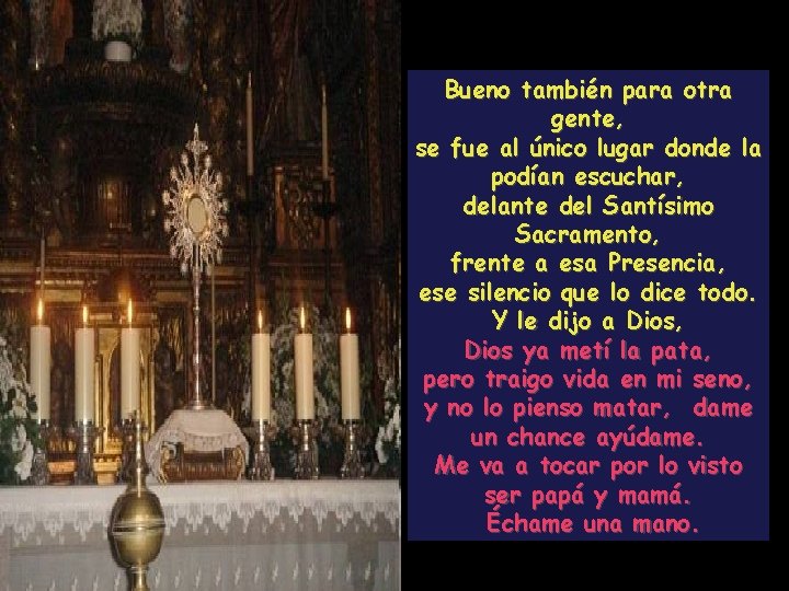 Bueno también para otra gente, se fue al único lugar donde la podían escuchar,