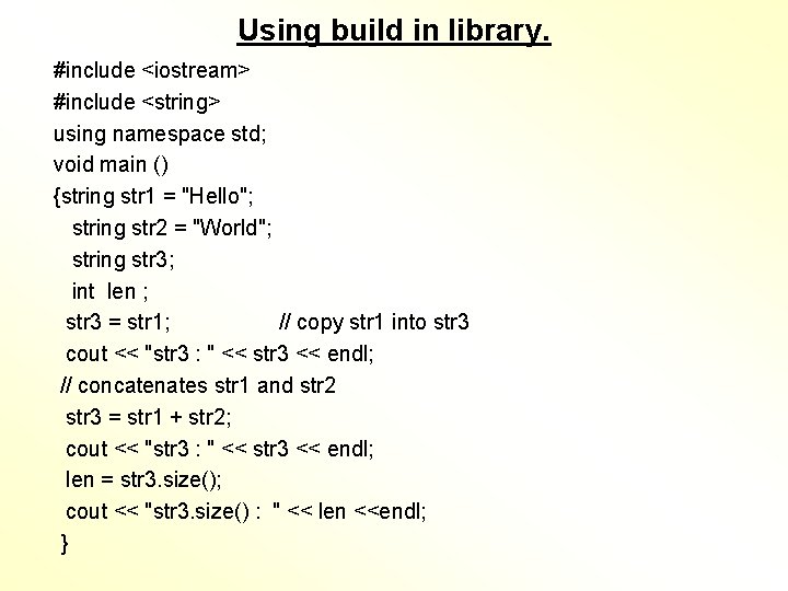 Using build in library. #include <iostream> #include <string> using namespace std; void main ()